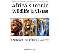 Africa's Iconic Wildlife & Vistas: An Adult Coloring Book Featuring the Big Five, Majestic Savannas, and Famous National Parks like the Serengeti and ... Parks of the World: A Coloring Journey)