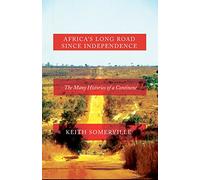 Africa's Long Road Since Independence: The Many Histories of a Continent