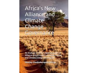 Africa's New Alliance and Climate Change Governance: An Analysis of Africa's New Geopolitical Alliance and Its Impact on Global Politics and Climate Change Governance
