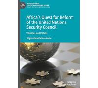 Africa’s Quest for Reform of the United Nations Security Council: Vitalities and Pitfalls (International Political Economy Series)