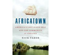 Africatown: America's Last Slave Ship and the Community It Created