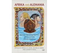 Afrika and Alemania: German-Speaking Women, Africa, and the African Diaspora: 59 (German and European Studies)