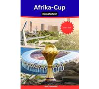 Afrika-Cup Reiseführer 2025-2026: Der ultimative Reiseführer für Fans und Reisende nach Marokko