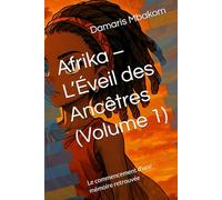 Afrika - L’Éveil des Ancêtres (Volume 1): Le commencement d'une mémoire retrouvée (AFRIKA-L´EVEIL DES ANCETRES)