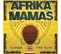 Afrika Mamas - Afrika Mamas : Ilanga, The Sun