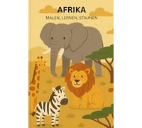 Afrika - Mein Malbuch: Über 30 Tiere aus Afrika entdecken und ausmalen - Malbuch für Kinder ab 3 Jahren mit spannenden Fakten