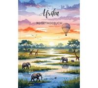 Afrika Reisetagebuch: Reisejournal Safari - Plane deine Afrika Reise. Notizbuch zum Ausfüllen deiner schönsten Reiseerinnerungen und Highlights - 3 Monate Edition (Africa / Afrika)