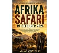 AFRIKA-SAFARI-REISEFÜHRER 2026: Mein detaillierter Leitfaden aus erster Hand zu Wildtiersafaris, Nationalparks, Reiserouten, Kosten, Sicherheitstipps und unvergesslichen Afrika-Abenteuern
