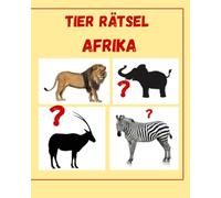 Afrika Tiere Erkennen - Rätselbuch für Kinder ab 3: Schatten erraten, Tiere entdecken & spielerisch lernen: Safari-Rätselspaß mit Löwe, Elefant & Co - Schattenbilder, Lösungen & Lernspaß für Kindergarten und Vorschule