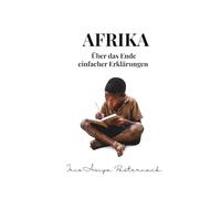 AFRIKA: Über das Ende einfacher Erklärungen
