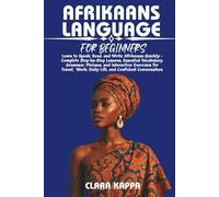 AFRIKAANS LANGUAGE FOR BEGINNERS: Learn to Speak, Read, and Write Afrikaans Quickly - Complete Step-by-Step Lessons, Essential Vocabulary, Grammar, ... Conversation (Language Mastery Guides)