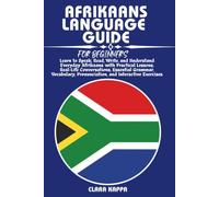 AFRIKAANS LANGUAGE GUIDE FOR BEGINNERS: Learn to Speak, Read, Write, and Understand Everyday Afrikaans with Practical Lessons, Real-Life ... Exercises (LANGUAGE LEARNING SERIES)