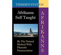 Afrikaans Self-taught: By the Natural Method with Phonetic Pronunciation (Thimm's System): New Edition