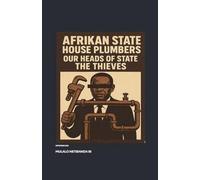 Afrikan State House Plumbers, Our Heads of State the Thieves