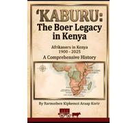 Afrikaners in Kenya 1900-2025: Kaburu: The Boer Legacy in Kenya, A Comprehensive History