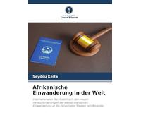 Afrikanische Einwanderung in der Welt: Internationales Recht stellt sich den neuen Herausforderungen der westafrikanischen Einwanderung in die Vereinigten Staaten von Amerika
