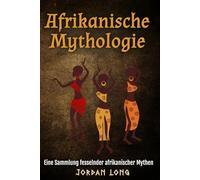 Afrikanische Mythologie: Eine Sammlung fesselnder afrikanischer Mythen
