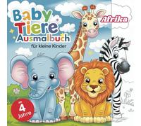 Afrikas süße Babytiere Ausmalbuch für kleine Entdecker: ab 4 Jahren mit 50 faszinierenden Ausmalbildern