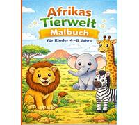 Afrikas Tierwelt Malbuch für Kinder 4-8 Jahre: Niedliche Tiere Afrikas zum Ausmalen - , Elefanten, Giraffen, Zebras und viele weitere wilde Tiere für kleine Entdecker