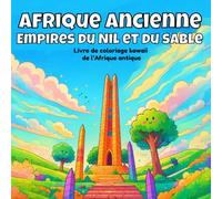 Afrique ancienne, Empires du Nil et du sable: Livre de coloriage kawaii de l’Afrique antique (Coloriage Kawaii de l’Histoire Architecturale)