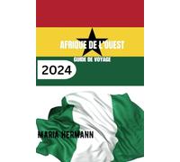AFRIQUE DE L'OUEST GUIDE DE VOYAGE 2024: Découvrez la diversité de la culture ouest-africaine.