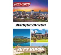 AFRIQUE DU SUD GUIDE DE VOYAGE 2025-2026: À la découverte des côtes, des villes et des routes tranquilles au cœur de la nation arc-en-ciel