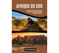 AFRIQUE DU SUD GUIDE DE VOYAGE 2026-2027: Le guide du visiteur averti pour les safaris, les routes panoramiques, les villes côtières et les sites culturels.