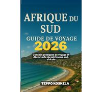 AFRIQUE DU SUD GUIDE DE VOYAGE 2026: Conseils pratiques de voyage et decouverte du patrimoine sud africain
