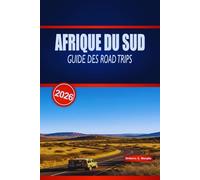 AFRIQUE DU SUD GUIDE DES ROAD TRIPS 2026: Informations pratiques sur les routes côtières panoramiques, les excursions d'observation de la faune, les pauses gourmandes et les conseils d'hébergement