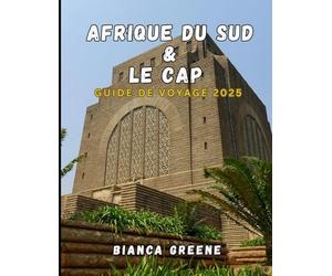 AFRIQUE DU SUD & LE CAP GUIDE DE VOYAGE 2025: Explorez la beauté sauvage, les villes dynamiques et la riche culture du joyau de la couronne d'Afrique du Sud