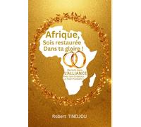 Afrique, sois restaurée dans ta Gloire !: Reviens dans ton Alliance avec ton Créateur, le Tout-Puissant !