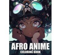 Afro Anime Coloring Book: African American Manga Coloring pages featuring Beautiful Black Culture Characters Designs for All Ages Fun & Relaxation