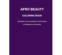 AFRO BEAUTY COLORING BOOK: 36 Elegant Line Art Illustrations of Afro Women for Relaxation and Creativity