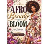 Afro Beauty in Bloom: Elegant Afro Women, Fashion & Floral Designs