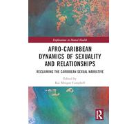 Afro-Caribbean Dynamics of Sex and Relationships: Reclaiming the Caribbean Sexual Narrative (Explorations in Mental Health)