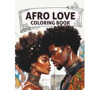 Afro Love: A Romantic Coloring Book Celebrating Black Love, Natural Hair, and Beautiful Afro-Centered Couples Sharing Intimacy, Connection, and Joy