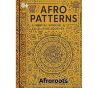 Afro Patterns: A Mindful African Colouring Journey