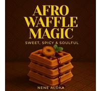 Afro Waffle Magic: Sweet, Spicy & Soulful