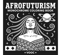 Afrofuturism: Monochrome Coloring Book for Adults with 40 Bold Black Background Designs of Cosmic Black Women, African Patterns and Futuristic Scenes (Monochrome Escape Coloring)