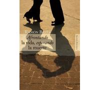 Afrontando la vida, esperando la muerte (Alianza Ensayo)