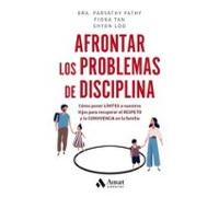 Afrontar Los Problemas De Disciplina: Cómo poner límites a nuestros hijos para recuperar el respeto y la convivencia en la familia (FAMILIA Y EDUCACION)