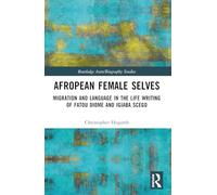 Afropean Female Selves: Migration and Language in the Life Writing of Fatou Diome and Igiaba Scego (Routledge Auto/Biography Studies)