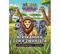 AFRYKAŃSKIE DZIKIE ZWIERZĘTA - KOLOROWANIE I NAUKA: kolorowanka dla dzieci