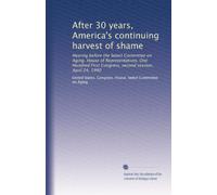 After 30 years, America's continuing harvest of shame: Hearing before the Select Committee on Aging, House of Representatives, One Hundred First Congress, second session, April 24, 1990