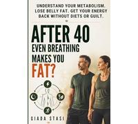 AFTER 40, EVEN BREATHING MAKES YOU FAT?: Understand your metabolism. Lose belly fat. Get your energy back without diets or guilt.