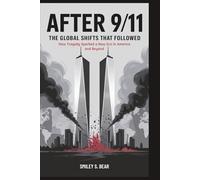 After 9/11: The Global Shifts That Followed: How Tragedy Sparked a New Era in America and Beyond