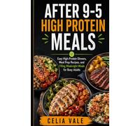 After 9-5 High Protein Meals: Easy High-Protein Dinners,Meal Prep Recipes,and Filling Weeknight Meals for Busy Adults