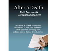 After a Death: Mail, Accounts & Notifications Organizer: A practical workbook for executors and families to track calls, paperwork, death ... and next steps in the first days after a loss