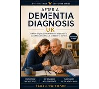 After a Dementia Diagnosis UK: A Plain-English Guide for Families and Carers to Care Plans, Benefits, LPA, Home Safety, Memory Clinics and What to Do Next (British Family Caregiver Series)