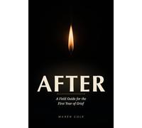 AFTER: A Field Guide for the First Year of Grief